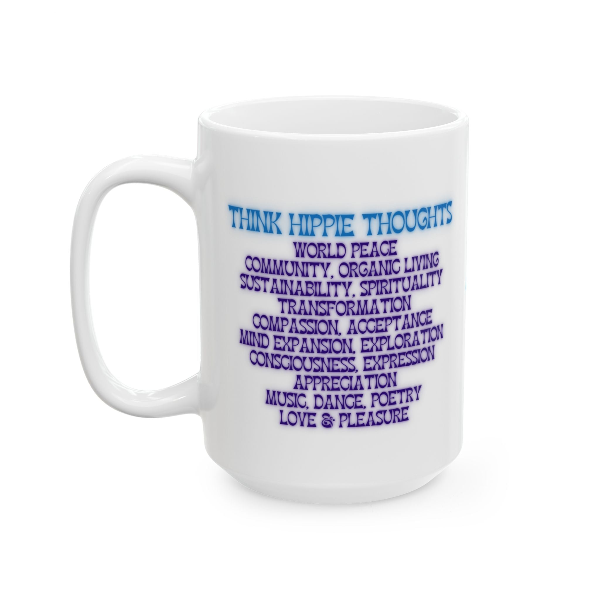 Think Hippie Thoughts Wisdom Coffee Mug, Progressive Gift for Her, New Age Tea Cup, Consciousness Exploration Mug, Organic Living